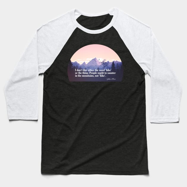 John Muir Quote on Hike Versus Saunter Baseball T-Shirt by numpdog